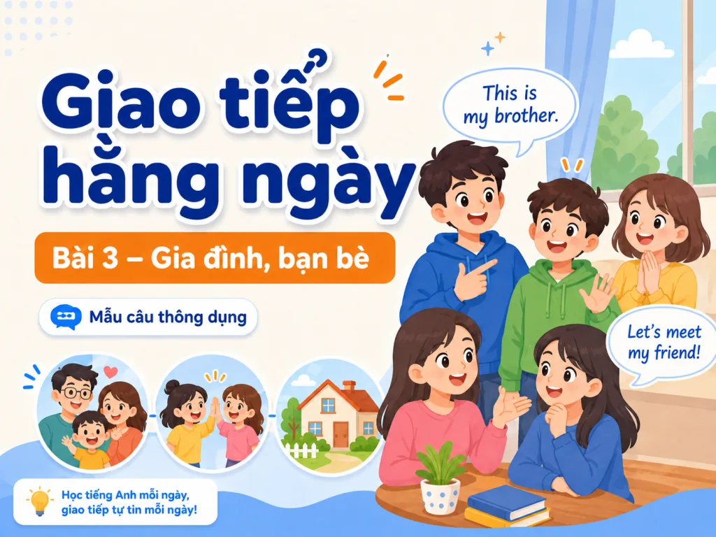 Giao tiếp hằng ngày · Bài 3 — Gia đình, bạn bè