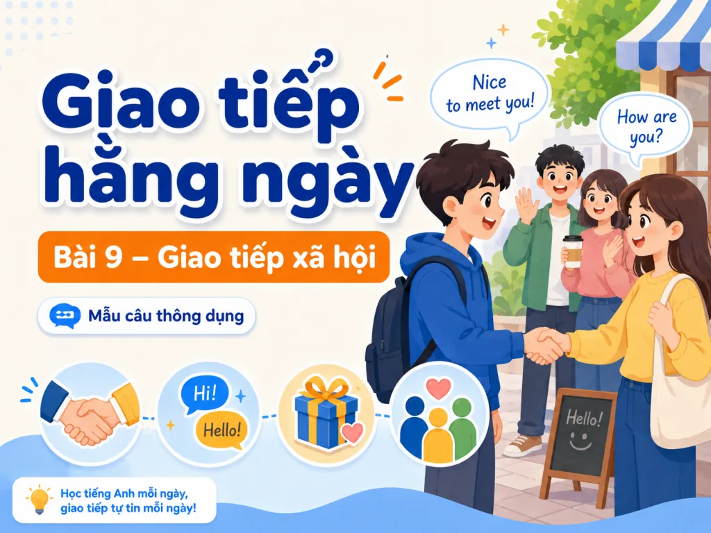 Giao tiếp hằng ngày · Bài 9 — Giao tiếp xã hội